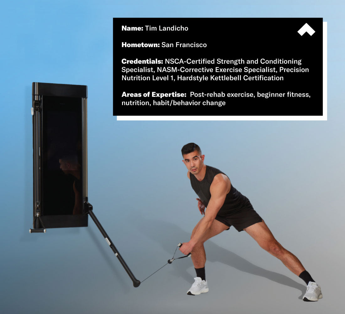 Name: Tim Landicho
Hometown: San Francisco
Credentials: NSCA-Certified Strength and Conditioning Specialist, NASM-Corrective Exercise Specialist, Precision Nutrition Level 1, Hardstyle Kettlebell Certification
Areas of Expertise: Post-rehab exercise, beginner fitness, nutrition, habit/behavior change